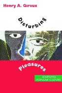 Disturbing Pleasures di Henry A. Giroux edito da Routledge