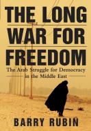 The Long War for Freedom: The Arab Struggle for Democracy in the Middle East di Barry Rubin edito da WILEY