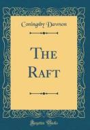 The Raft (Classic Reprint) di Coningsby Dawson edito da Forgotten Books