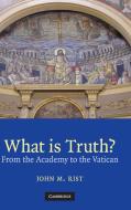 What is Truth? di John M. Rist edito da Cambridge University Press