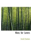 Hints For Lovers di Arnold Haultain edito da Bibliolife