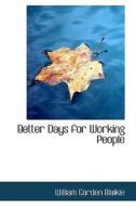 Better Days For Working People di William Garden Blaikie edito da Bibliolife