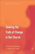 Seeking the Truth of Change in the Church di Paul Avis edito da BLOOMSBURY 3PL