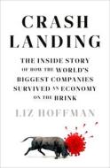 Crash Landing: The Inside Story of How the World's Biggest Companies Survived an Economy on the Brink di Liz Hoffman edito da CROWN PUB INC