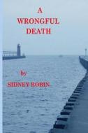 A Wrongful Death di Sidney Robin edito da Sidney\Robin