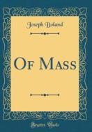 Of Mass (Classic Reprint) di Joseph Boland edito da Forgotten Books