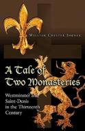 A Tale of Two Monasteries: Westminster and Saint-Denis in the Thirteenth Century di William Chester Jordan edito da PRINCETON UNIV PR