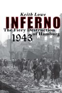 Inferno: The Fiery Destruction of Hamburg, 1943 di Keith Lowe edito da Scribner Book Company