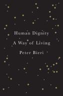 Human Dignity di Peter Bieri edito da Polity Press