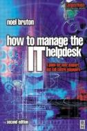 How To Manage The It Help Desk di Noel Bruton edito da Taylor & Francis Ltd