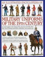 Illustrated Encyclopedia of Military Uniforms of the 19th Century di Digby Smith, Professor Jeremy Black, Kevin F. Kiley edito da Anness Publishing