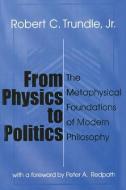 From Physics to Politics di Robert C. Trundle edito da Taylor & Francis Inc