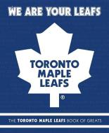We Are Your Leafs: The Toronto Maple Leafs Book of Greats di Michael Ulmer edito da MCCLELLAND & STEWART