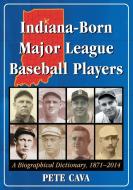 Cava, P:  Indiana-Born Major League Baseball Players di Pete Cava edito da McFarland