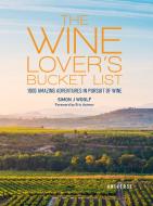 The Wine Lover's Bucket List di Simon Woolf edito da Universe Publishing