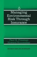 Managing Environmental Risk Through Insurance di Paul K. Freeman, Howard Kunreuther edito da Springer Netherlands