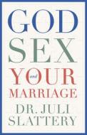 God, Sex, and Your Marriage di Juli Slattery edito da MOODY PUBL