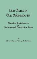 Old Times in Old Monmouth. Historical Reminiscences of Monmouth County, New Jersey di Edwin Salter, George C. Beekman edito da Clearfield