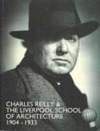 Charles Reilly and the Liverpool School of Architecture, 1904-1933 di Joseph Sharples, Alan Powers, Michael Shippobottom edito da Liverpool University Press