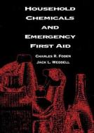 Household Chemicals and Emergency First Aid di Betty A. Foden edito da CRC Press