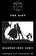 The Gift di Mildred Inez Lewis edito da Broadway Play Publishing Inc