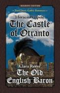 The Castle of Otranto and the Old English Baron: Two Classic Gothic Romances in One Volume (Reader's Edition) di Horace Walpole, Clara Reeve edito da IDLE SPIDER BOOKS