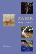 Zahir Anthology 2011 di Multiple Contributors edito da Zahir Publishing