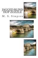 Jagged Blind Hop Zozzle di M. S. Simpson edito da LIGHTNING SOURCE INC