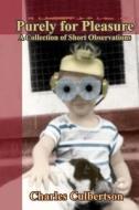 Purely for Pleasure: A Collection of Short Observations di Charles Culbertson edito da Clarion Publishing