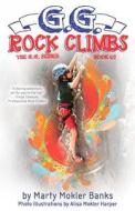 G.G. Rock Climbs: (The G.G. Series, Book #2) di Marty Mokler Banks edito da Switch Monkey Press