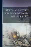 Residual Arsenic on Pennsylvania Apples in 1932 [microform] di William Searless Hodgkiss edito da LIGHTNING SOURCE INC