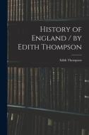 History of England / by Edith Thompson di Edith Thompson edito da LIGHTNING SOURCE INC