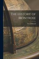 The History of Montrose di David Mitchell edito da LEGARE STREET PR