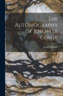 The Autobiography of Joseph Le Conte di Joseph Leconte edito da LEGARE STREET PR