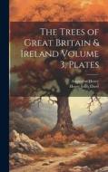 The Trees of Great Britain & Ireland Volume 3, Plates di Augustine Henry, Henry John Elwes edito da LEGARE STREET PR