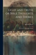 Light and Truth or Bible Thoughts and Themes: The Acts and the Larger Epistles di Horatius Bonar edito da LEGARE STREET PR