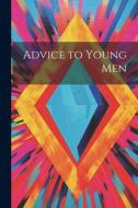 Advice to Young Men di Anonymous edito da LEGARE STREET PR