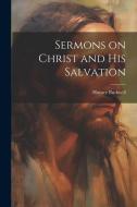 Sermons on Christ and His Salvation di Horace Bushnell edito da LEGARE STREET PR