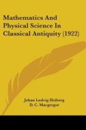 Mathematics and Physical Science in Classical Antiquity (1922) di Johan Ludvig Heiberg edito da Kessinger Publishing