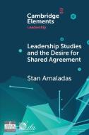 Leadership Studies and the Desire for Shared Agreement di Stan Amaladas edito da Cambridge University Press