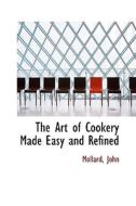 The Art Of Cookery Made Easy And Refined di Mollard John edito da Bibliolife
