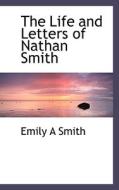 The Life And Letters Of Nathan Smith di Emily A Smith edito da Bibliolife