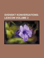 Svenskt Konversations-Lexicon Volume 2 di Books Group edito da Rarebooksclub.com