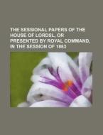 The Sessional Papers of the House of Lordsl, or Presented by Royal Command, in the Session of 1863 di Books Group edito da Rarebooksclub.com