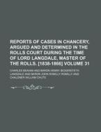 Reports of Cases in Chancery, Argued and Determined in the Rolls Court During the Time of Lord Langdale, Master of the Rolls. [1838-1866] Volume 31 di Charles Beavan edito da Rarebooksclub.com