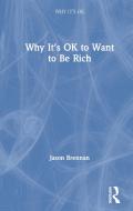 Why It's Ok To Want To Be Rich di Jason Brennan edito da Taylor & Francis Ltd