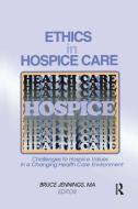 Ethics in Hospice Care di Bruce Jennings edito da Taylor & Francis Ltd