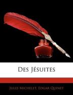 Des Jésuites di Jules Michelet, Edgar Quinet edito da Nabu Press
