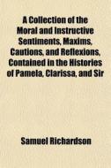 A Collection Of The Moral And Instructiv di Samuel Richardson edito da General Books