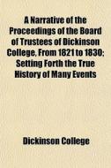 A Narrative Of The Proceedings Of The Bo di Dickinson College edito da General Books
